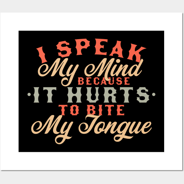 I Speak My Mind Because it Hurts To Bite My Tongue Extrovert Wall Art by OrangeMonkeyArt